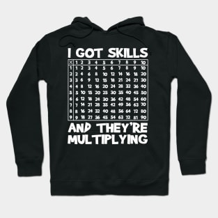 I Got Skills Theyre Multiplying Funny Math Teacher Students Hoodie